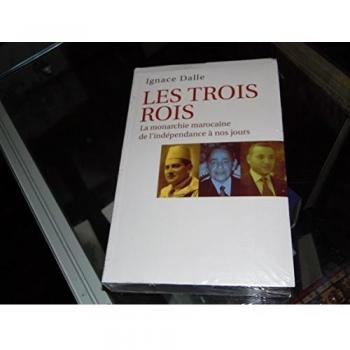 Les trois rois : La monarchie marocaine, de l'indépendance à nos jours