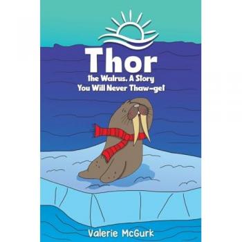 Thor the Walrus A Story You Will Never Thaw-get