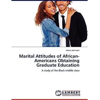Marital Attitudes of African-Americans Obtaining Graduate Education: A study of the Black middle class