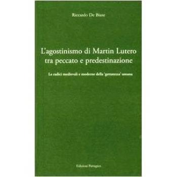 L' agostinismo di Martin Lutero tra peccato e predestinazione. Le radici medievali e moderne della «gettatezza» umana