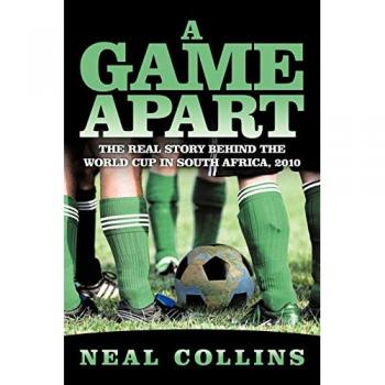 A Game Apart: The Real Story Behind the World Cup in South Africa, 2010