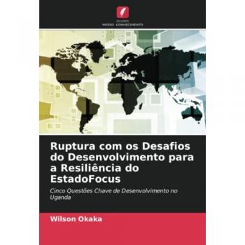 Okaka, Wilson: Ruptura com os Desafios do Desenvolvimento para a Resiliência do EstadoFocus