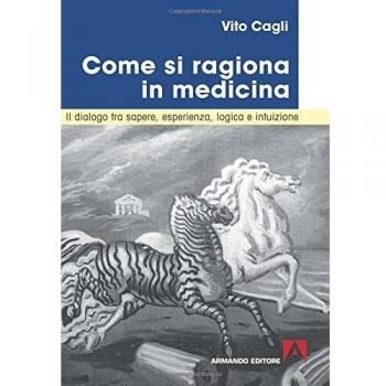 Come si ragiona in medicina. Il dialogo tra sapere, esperienza, logica e intuizione