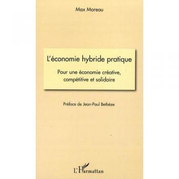 L'économie hybride pratique : Pour une économie créative, compétitive et solidaire
