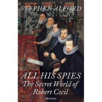 Stephen Alford All His Spies