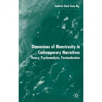 Dimensions of Monstrosity in Contemporary Narratives: Theory, Psychoanalysis,...