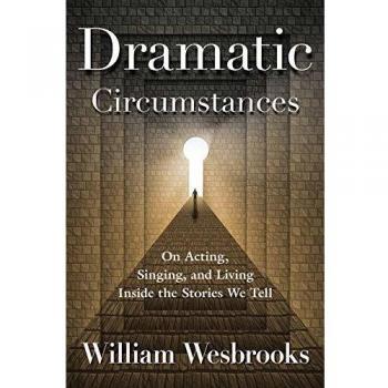 Dramatic Circumstances: On Acting, Singing, and Living Inside the Stories We Tell