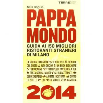 Pappamondo 2014. Guida ai 150 migliori ristoranti stranieri di Milano