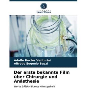 Der erste bekannte Film über Chirurgie und Anästhesie
