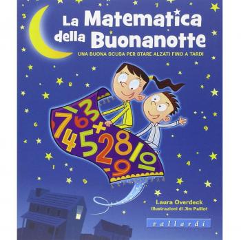 La matematica della buonanotte. Una buona scusa per stare alzati fino a tardi. Ediz. illustrata