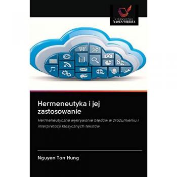 Hermeneutyka i jej zastosowanie: Hermeneutyczne wykrywanie błędów w zrozumieniu i interpretacji klasycznych tekstów: Hermeneutyczne wykrywanie b¿¿dów w zrozumieniu i interpretacji klasycznych tekstów