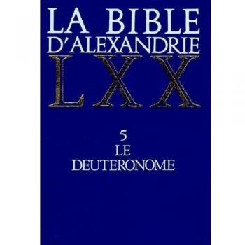LA BIBLE D'ALEXANDRIE. Tome 5, Le deutéronome