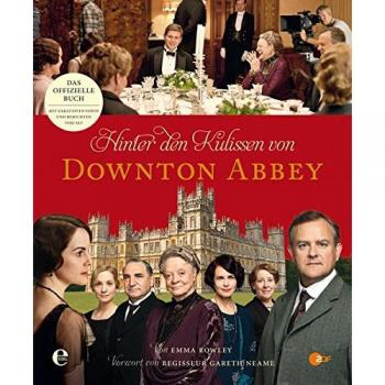 Hinter den Kulissen von Downton Abbey: Der offizielle Begleiter zu allen vier Staffeln