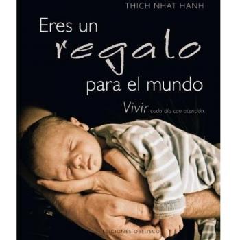 ERES UN REGALO PARA EL MUNDO. VIVIR CADA DIA CON ATENCION