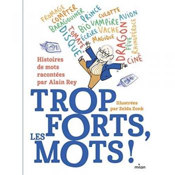 Trop forts, les mots !: Histoire des mots racontée par Alain Rey