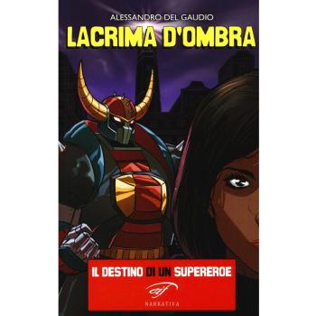 Lacrima d'ombra. Il destino di un supereroe