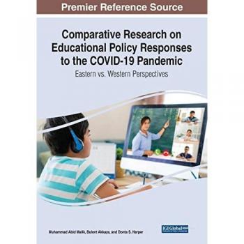 Comparative Research on Educational Policy Responses to the COVID-19 Pandemic: Eastern vs. Western Perspectives (Advances in Educational Marketing, Administration, and Leadership)