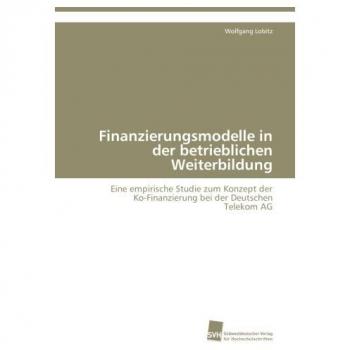 Finanzierungsmodelle in der betrieblichen Weiterbildung: Eine empirische Studie zum Konzept der  Ko-Finanzierung bei der Deutschen  Telekom AG