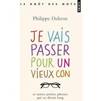Je vais passer pour un vieux con, et autres phrases qui en disent long