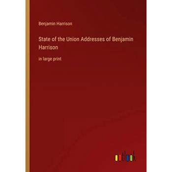 State of the Union Addresses of Benjamin Harrison: in large print