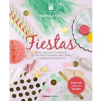 Fiestas: Ideas, trucos y consejos de una party planner para crear la celebración perfecta (Tapa blanda con solapas).