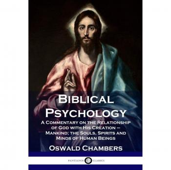 Biblical Psychology: A Commentary on the Relationship of God with His Creation