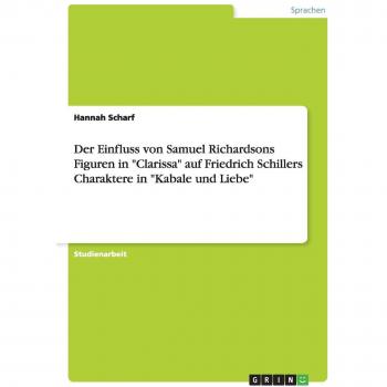 Der Einfluss von Samuel Richardsons Figuren in Clarissa auf Friedrich Schillers Charaktere in Kabale und Liebe