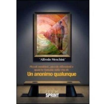 Un anonimo qualunque. Piccoli aneddoti, piccole riflessioni e qualche fantasia sulla vita di un anonimo qualunque