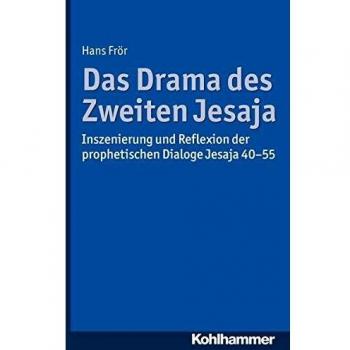 Hans Frör Das Drama Des Zweiten Jesaja: Inszenierung Und Reflexion Der Prophetischen Dialoge Jesaja 40-55