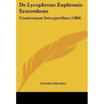 de Lycophrone Euphronio Eratosthene: Comiconum Interpretibus (1884)
