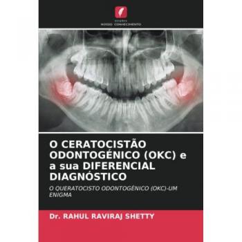 O CERATOCISTÃO ODONTOGÉNICO (OKC) e a sua DIFERENCIAL DIAGNÓSTICO: O QUERATOCISTO ODONTOGÉNICO (OKC)-UM ENIGMA