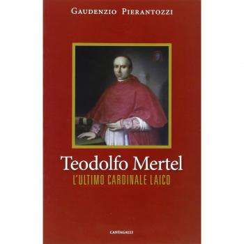 Teodolfo Mertel. L'ultimo cardinale laico