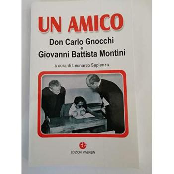 Un amico. Don Carlo Gnocchi e Giovanni Battista Montini