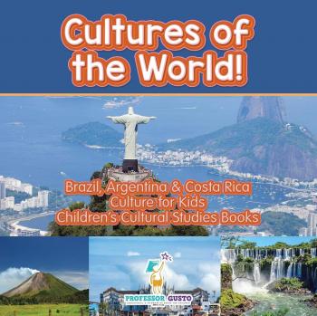 Cultures of the World! Brazil, Argentina & Costa Rica