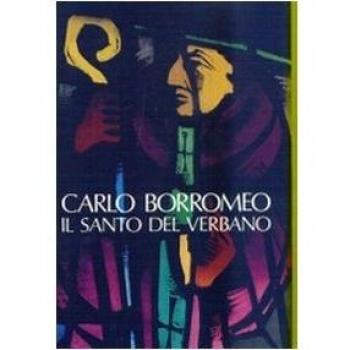 Verbanus. Rassegna per la cultura, l'arte, la storia del lago. Carlo Borromeo, il santo del Verbano