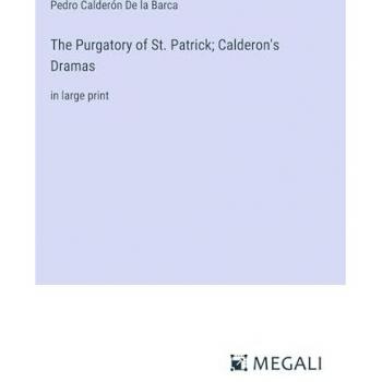 The Purgatory of St. Patrick; Calderon's Dramas: in large print