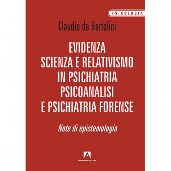 Evidenza, scienza e relativismo in psichiatria, psicoanalisi e psichiatria forense. Note di epistemologia