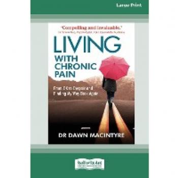 Living with Chronic Pain: From ok to despair and finding my way back again (Large Print 16 Pt Edition)