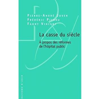 La casse du siècle. A propos des réformes de l'hôpital public.