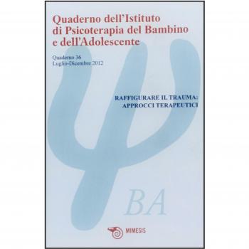 Quaderno dell'istituto di psicoterapia del bambino e dell'adolescente. Ediz. illustrata. Raffigurare il trauma: approcci terapeutici