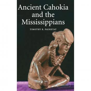 Ancient Cahokia and the Mississippians (Case Studies in Early Societies, Band 6)