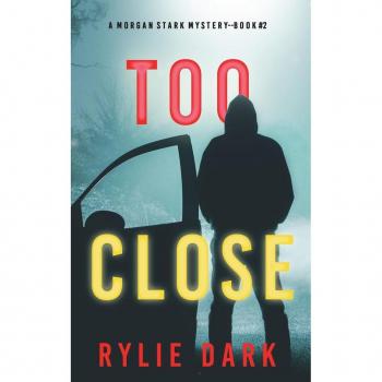 Dark, Rylie: Too Close (A Morgan Stark FBI Suspense Thriller-Book 2)