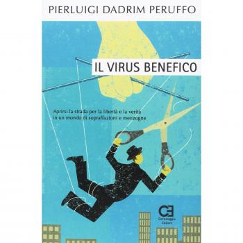 Il virus benefico. Aprirsi la strada per la libertà e la verità in un mondo di sopraffazioni e menzogne