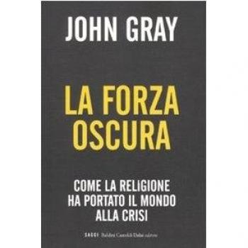 La forza oscura. Come la religione ha portato il mondo alla crisi