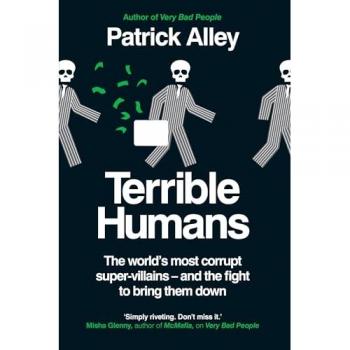 Terrible Humans : The World's Most Corrupt Super-Villains And The Fight to Bring Them Down