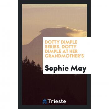 Dotty Dimple Series. Dotty Dimple at Her Grandmother's