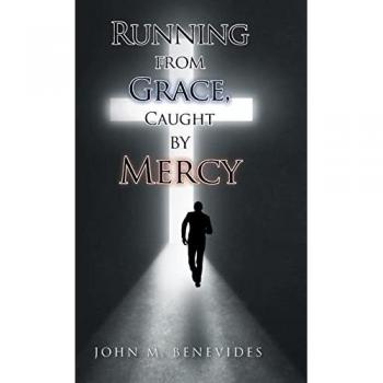 Benevides, John M.: Running From Grace, Caught By Mercy