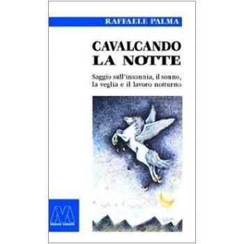 Cavalcando la notte. Saggio sull'insonnia, il sonno, la veglia e il lavoro notturno