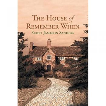 Scott Jameson Sanders: The House of Remember When