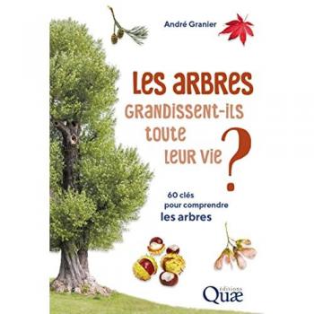 Les arbres grandissent-ils toute leur vie ?: 60 clés pour comprendre les arbres